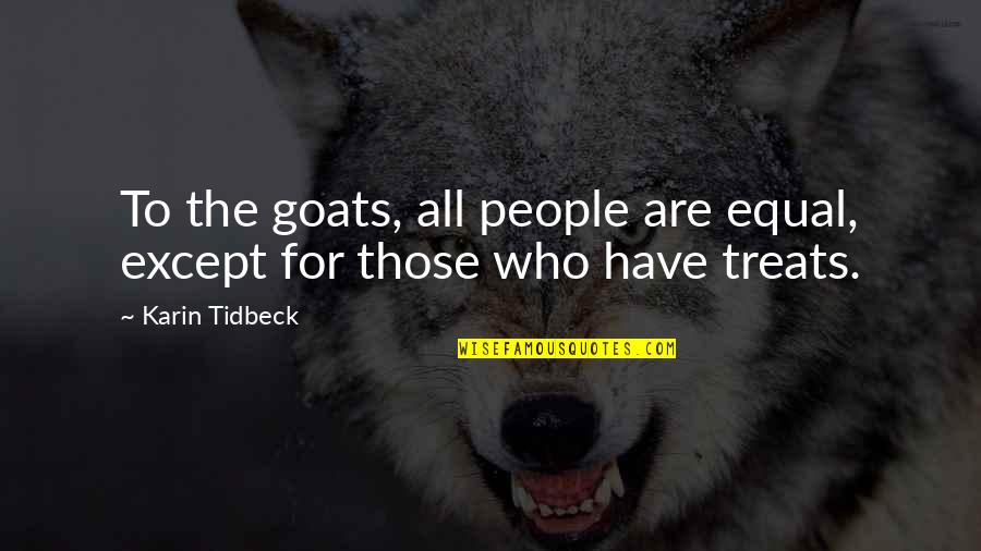 Goats'll Quotes By Karin Tidbeck: To the goats, all people are equal, except