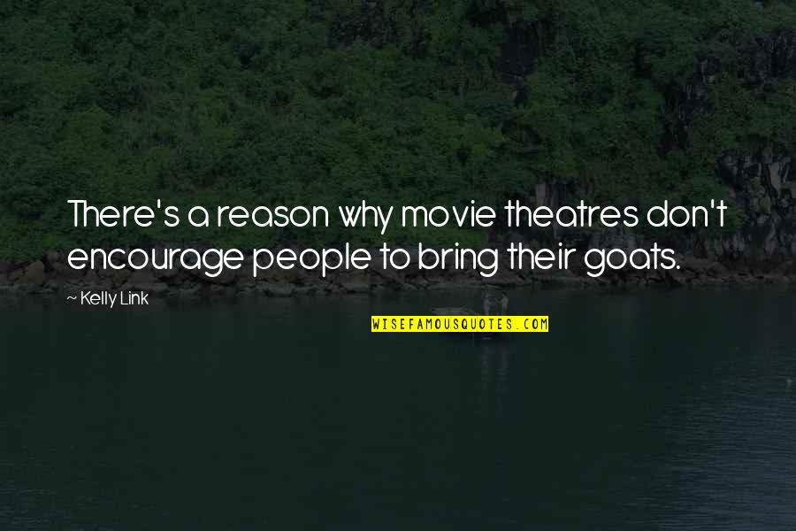 Goats'll Quotes By Kelly Link: There's a reason why movie theatres don't encourage