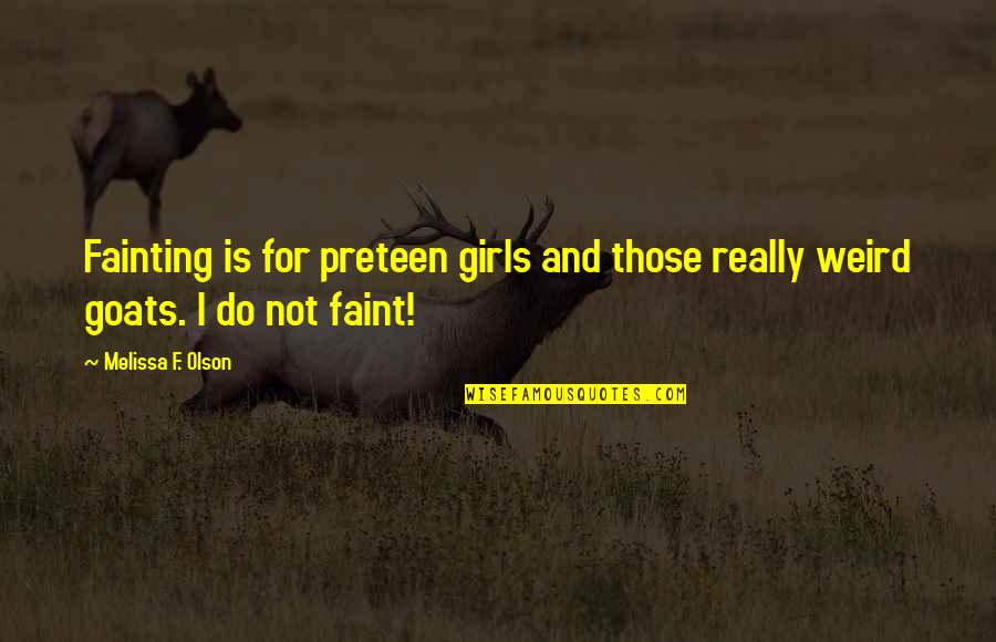 Goats'll Quotes By Melissa F. Olson: Fainting is for preteen girls and those really