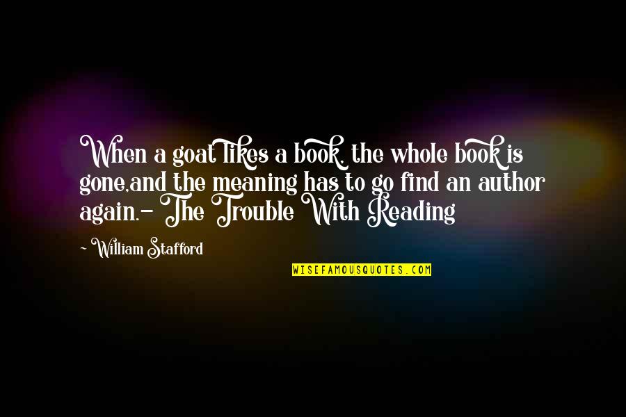 Goats'll Quotes By William Stafford: When a goat likes a book, the whole