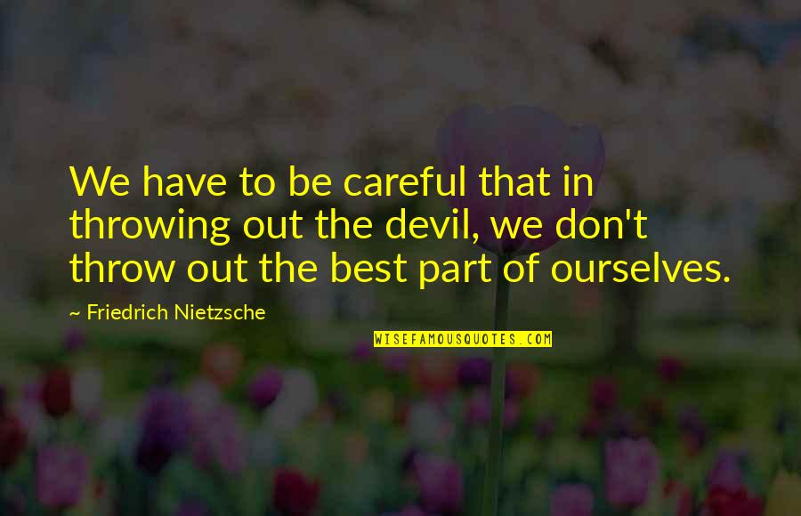 Goatsstreaming Quotes By Friedrich Nietzsche: We have to be careful that in throwing