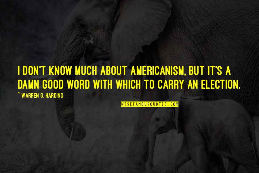 Gob Arrested Quotes By Warren G. Harding: I don't know much about Americanism, but it's