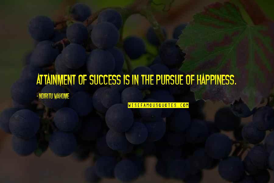 Gob Come On Quotes By Ndiritu Wahome: Attainment of success is in the pursue of Gob Come On Quotes By Ndiritu Wahome: Attainment of success is in the pursue of