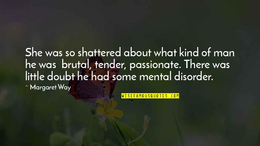 Gob Hermano Quotes By Margaret Way: She was so shattered about what kind of