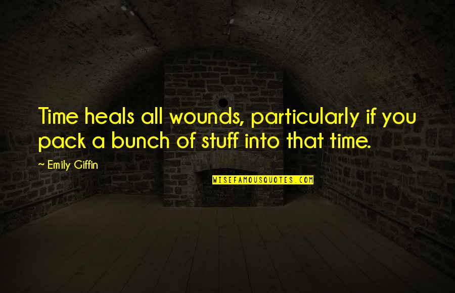 Gob Quotes By Emily Giffin: Time heals all wounds, particularly if you pack