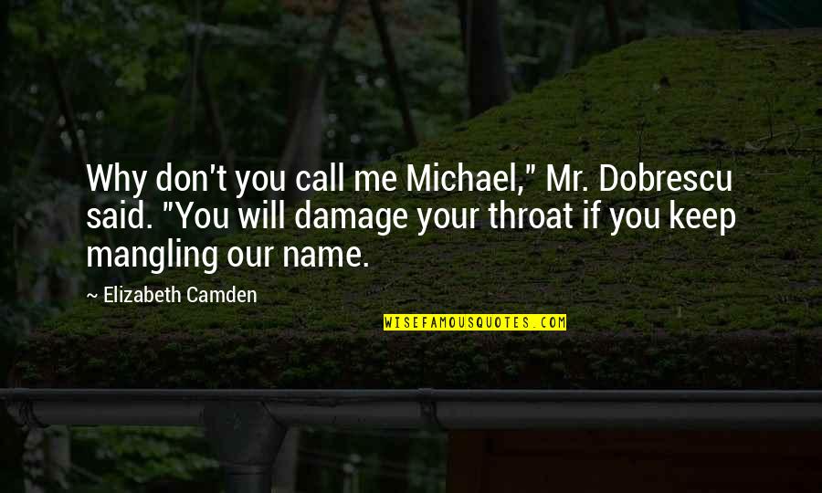 Gobar Quotes By Elizabeth Camden: Why don't you call me Michael," Mr. Dobrescu