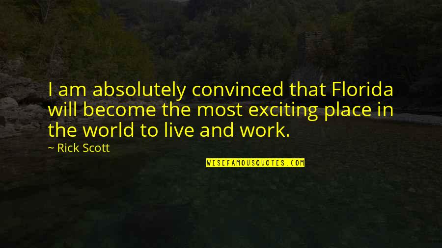 Gobar Quotes By Rick Scott: I am absolutely convinced that Florida will become