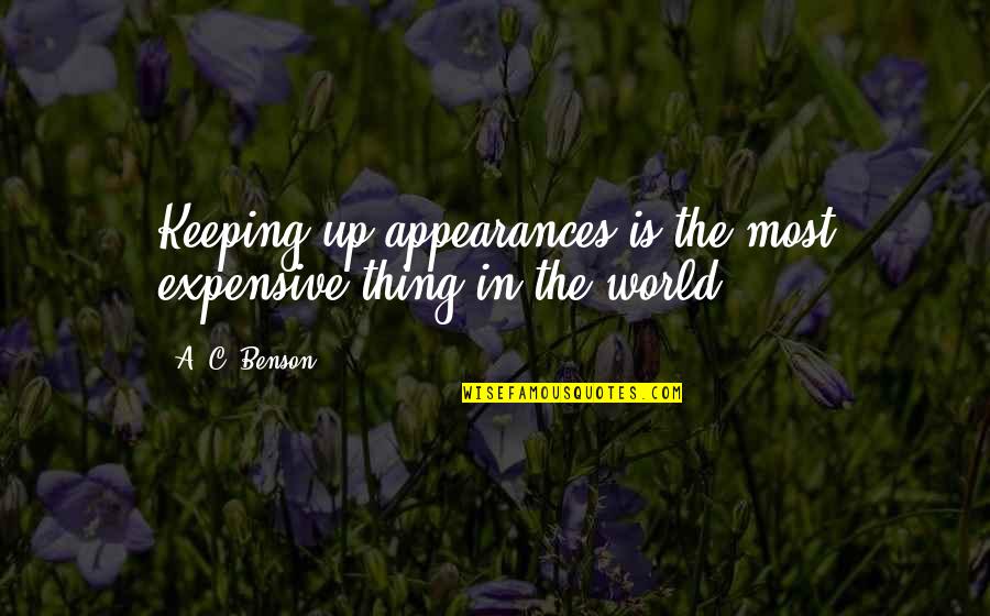 Gobatt Quotes By A. C. Benson: Keeping up appearances is the most expensive thing