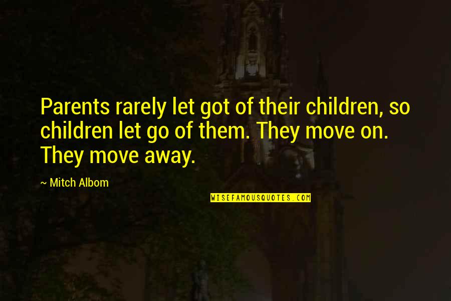 Gobatte Quotes By Mitch Albom: Parents rarely let got of their children, so Gobatte Quotes By Mitch Albom: Parents rarely let got of their children, so