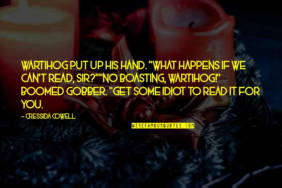 Gobber Quotes By Cressida Cowell: Wartihog put up his hand. "What happens if Gobber Quotes By Cressida Cowell: Wartihog put up his hand. "What happens if