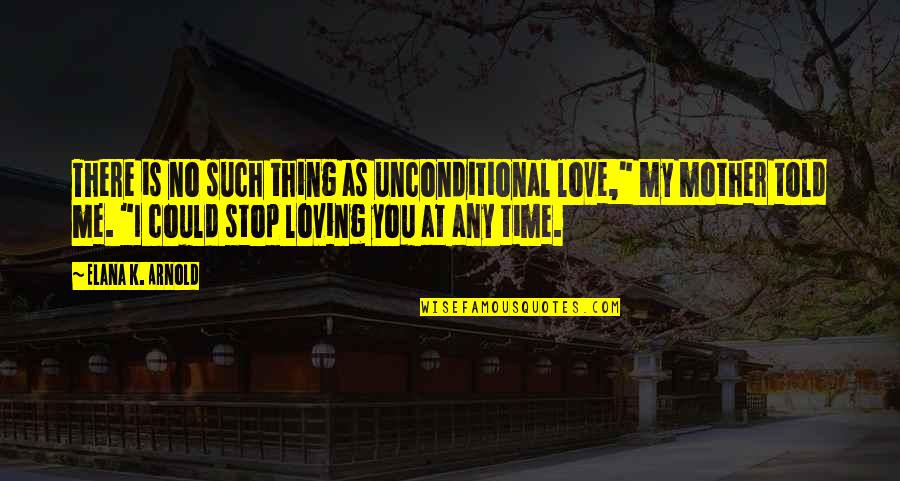 Gobber The Belch Quotes By Elana K. Arnold: There is no such thing as unconditional love," Gobber The Belch Quotes By Elana K. Arnold: There is no such thing as unconditional love,"