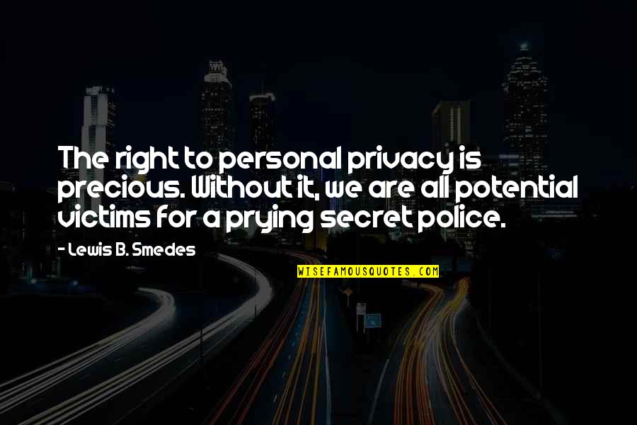 Gobbidemic Quotes By Lewis B. Smedes: The right to personal privacy is precious. Without