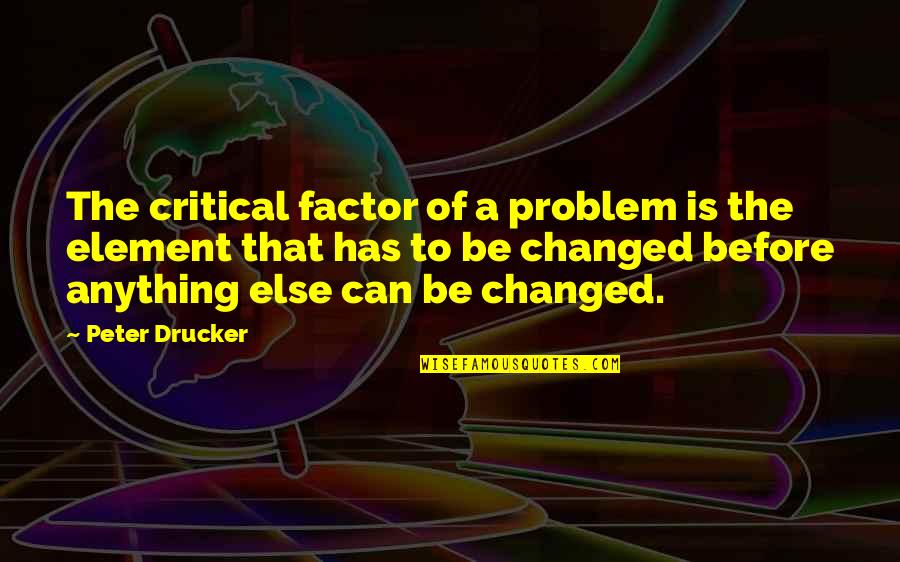 Gobbidemic Quotes By Peter Drucker: The critical factor of a problem is the