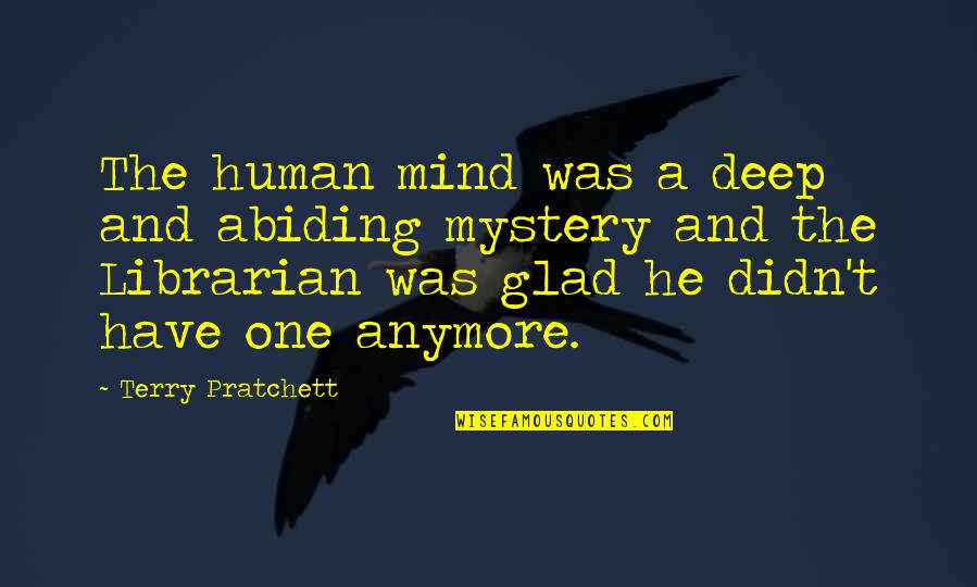 Gobbles Quotes By Terry Pratchett: The human mind was a deep and abiding