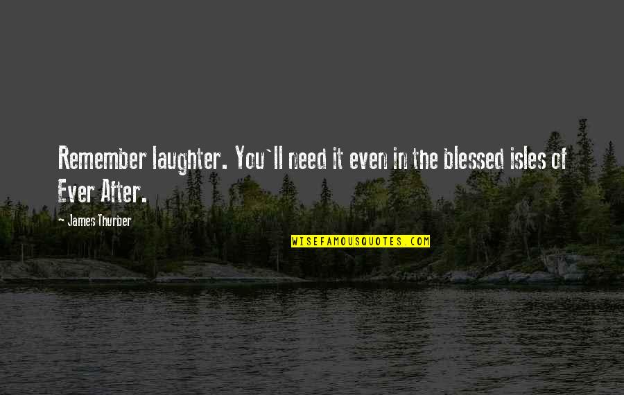 Gobbling Quotes By James Thurber: Remember laughter. You'll need it even in the