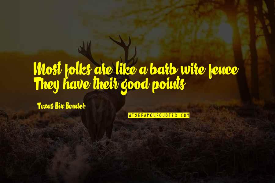 Gobby Flintstones Quotes By Texas Bix Bender: Most folks are like a barb-wire fence. They