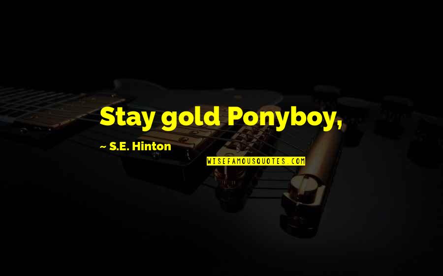 Gobby Quotes By S.E. Hinton: Stay gold Ponyboy,