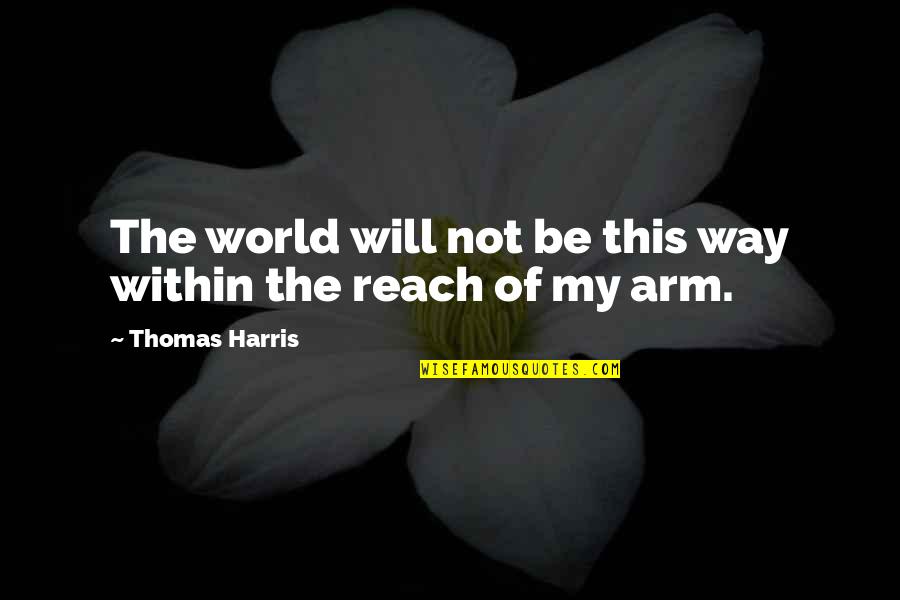 Gobeil Cfp Quotes By Thomas Harris: The world will not be this way within Gobeil Cfp Quotes By Thomas Harris: The world will not be this way within