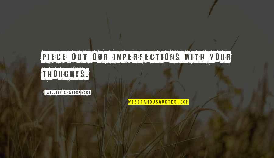 Gobelet Winery Quotes By William Shakespeare: Piece out our imperfections with your thoughts.