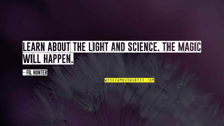 Gobelin Tapestry Quotes By Fil Hunter: Learn about the light and science. The magic