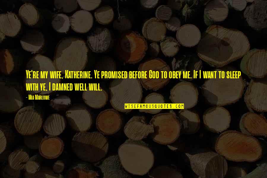 Goberdhan Pa Quotes By Mia Marlowe: Ye're my wife, Katherine. Ye promised before God Goberdhan Pa Quotes By Mia Marlowe: Ye're my wife, Katherine. Ye promised before God