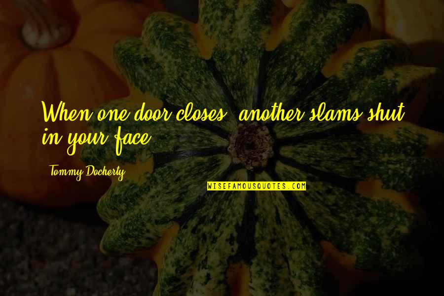 Gobernacion De Cordoba Quotes By Tommy Docherty: When one door closes, another slams shut in Gobernacion De Cordoba Quotes By Tommy Docherty: When one door closes, another slams shut in