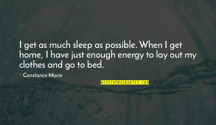Gobernadores Quotes By Constance Marie: I get as much sleep as possible. When