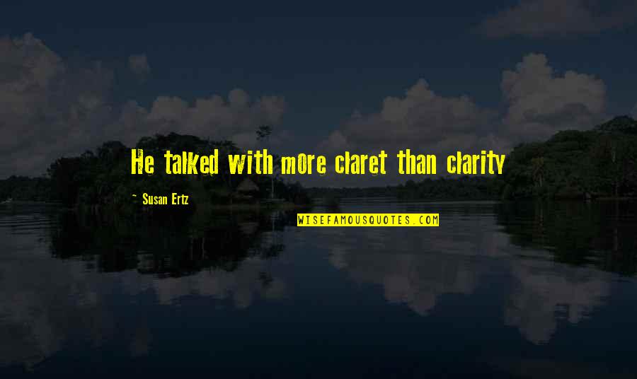 Goberserker Quotes By Susan Ertz: He talked with more claret than clarity Goberserker Quotes By Susan Ertz: He talked with more claret than clarity