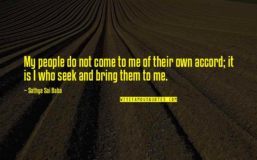 Gobert Materiaux Quotes By Sathya Sai Baba: My people do not come to me of Gobert Materiaux Quotes By Sathya Sai Baba: My people do not come to me of