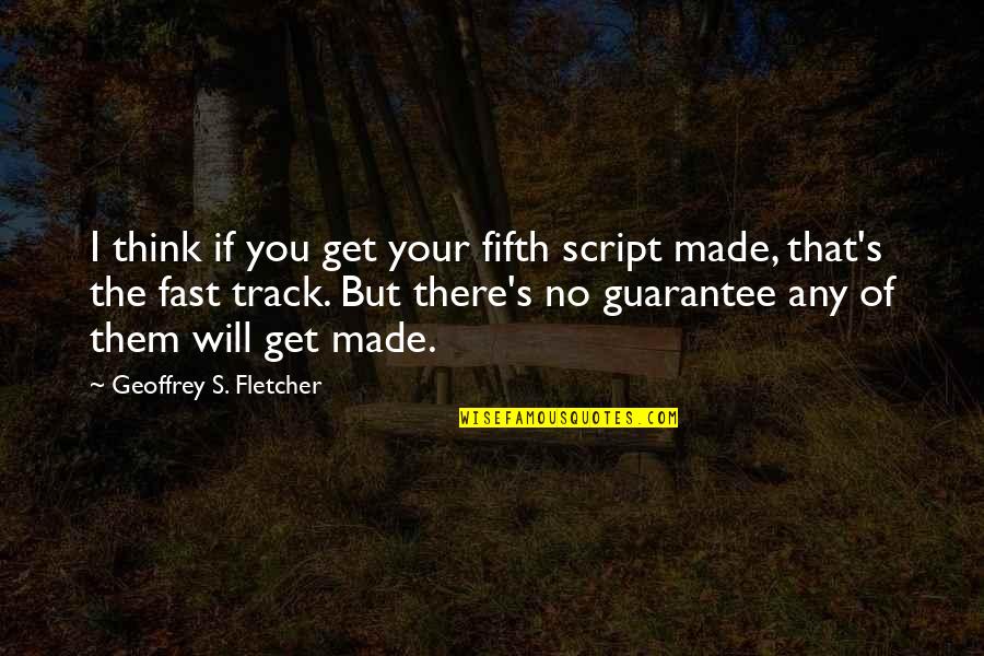 Gobierno En Corea Quotes By Geoffrey S. Fletcher: I think if you get your fifth script