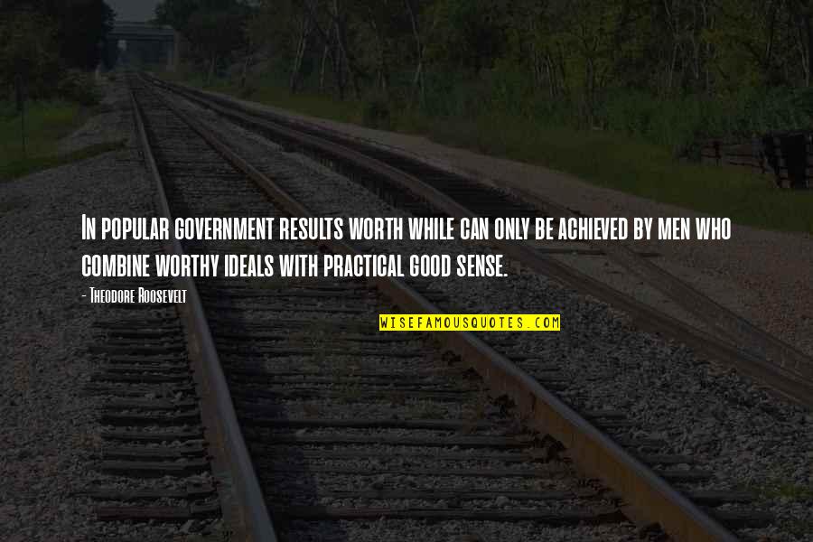 Gobierno En Corea Quotes By Theodore Roosevelt: In popular government results worth while can only