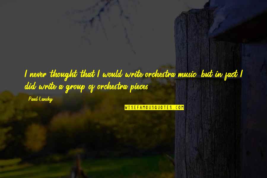 Gobierno En Ingles Quotes By Paul Lansky: I never thought that I would write orchestra