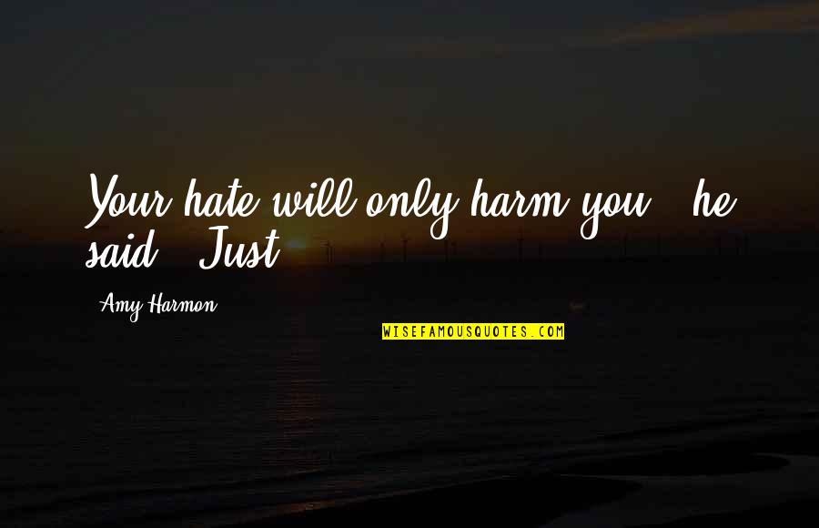 Gobierno En Latin Quotes By Amy Harmon: Your hate will only harm you," he said. Gobierno En Latin Quotes By Amy Harmon: Your hate will only harm you," he said.