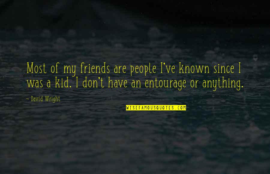 Gobiernos No Democraticos Quotes By David Wright: Most of my friends are people I've known