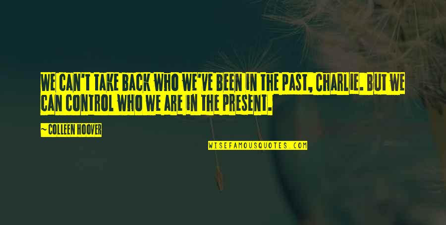 Gobimanchrian Quotes By Colleen Hoover: We can't take back who we've been in