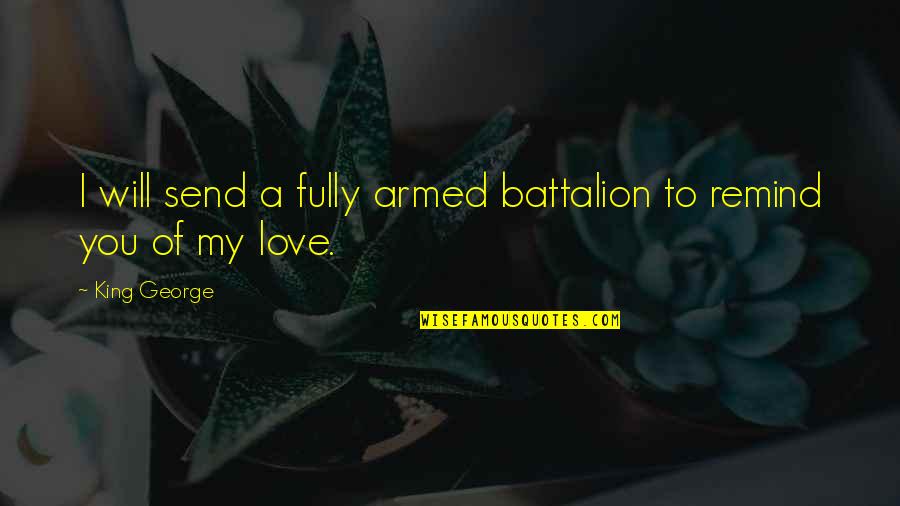 Gobimanchrian Quotes By King George: I will send a fully armed battalion to