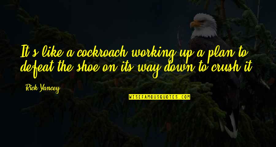 Gobindo Quotes By Rick Yancey: It's like a cockroach working up a plan Gobindo Quotes By Rick Yancey: It's like a cockroach working up a plan