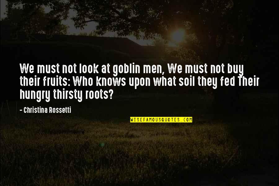 Goblin Quotes By Christina Rossetti: We must not look at goblin men, We