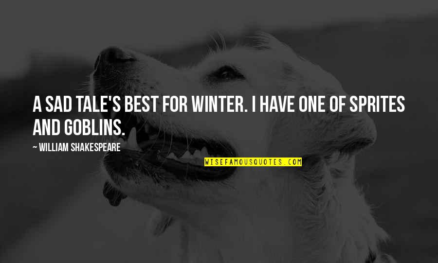 Goblin Quotes By William Shakespeare: A sad tale's best for winter. I have