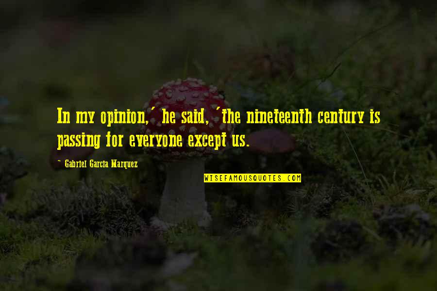 Goblirsch Auto Ken Quotes By Gabriel Garcia Marquez: In my opinion,' he said, 'the nineteenth century