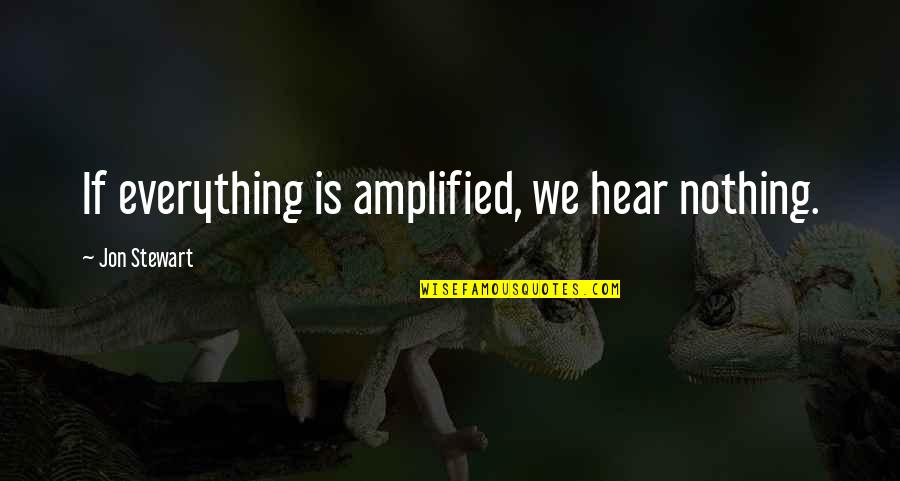 Goblirsch Trucking Quotes By Jon Stewart: If everything is amplified, we hear nothing. Goblirsch Trucking Quotes By Jon Stewart: If everything is amplified, we hear nothing.