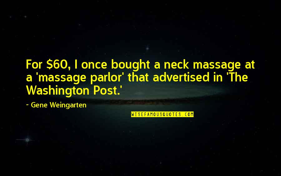 Goblok Mencintai Quotes By Gene Weingarten: For $60, I once bought a neck massage Goblok Mencintai Quotes By Gene Weingarten: For $60, I once bought a neck massage