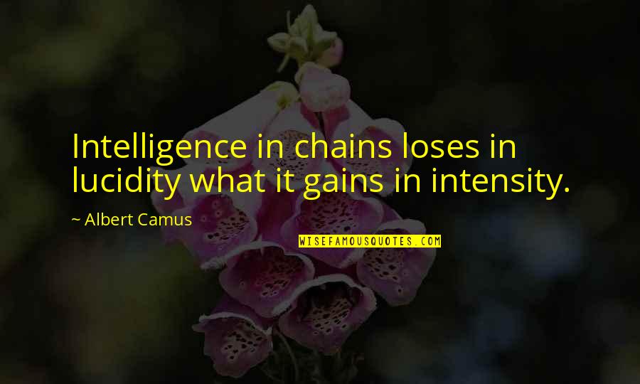 Gobronidze Quotes By Albert Camus: Intelligence in chains loses in lucidity what it