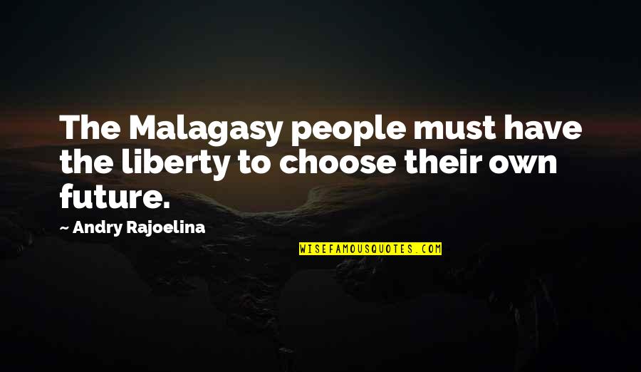 Gobshite Quotes By Andry Rajoelina: The Malagasy people must have the liberty to