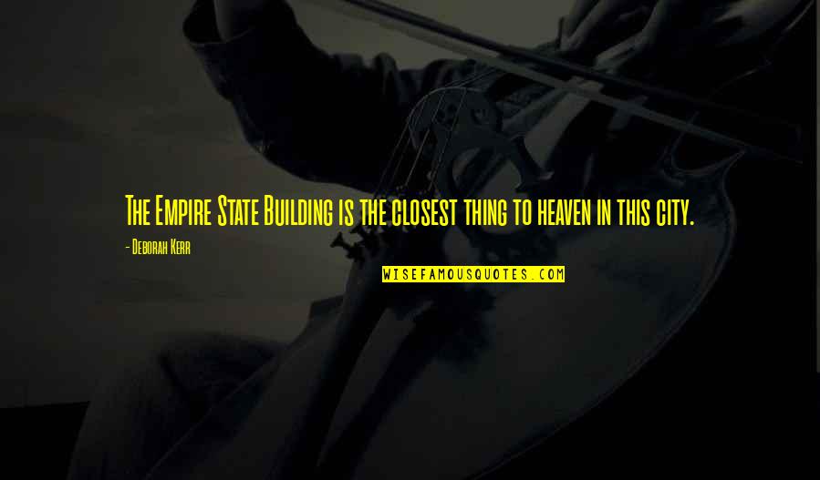 Gobshite Quotes By Deborah Kerr: The Empire State Building is the closest thing