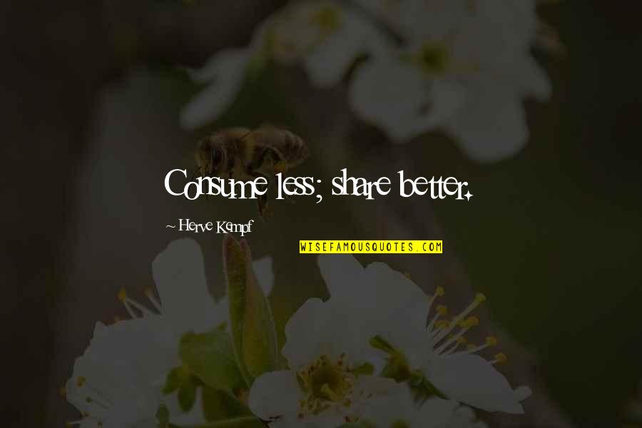 Gobshite Quotes By Herve Kempf: Consume less; share better.