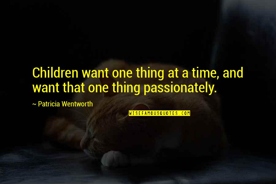 Gobshite Quotes By Patricia Wentworth: Children want one thing at a time, and