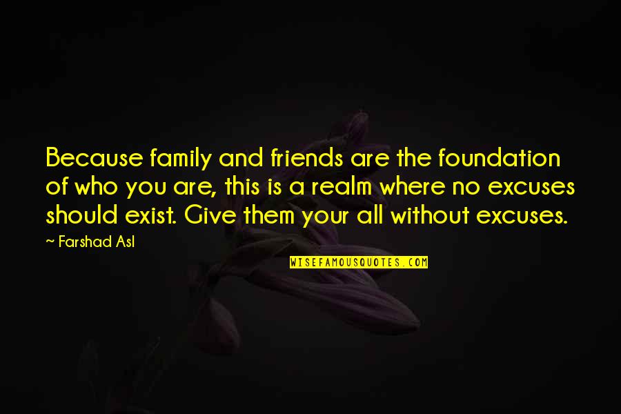 Gobsmacked Glitter Quotes By Farshad Asl: Because family and friends are the foundation of Gobsmacked Glitter Quotes By Farshad Asl: Because family and friends are the foundation of