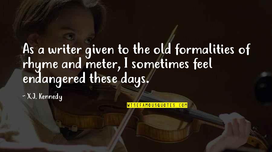 Gobsmacked Glitter Quotes By X.J. Kennedy: As a writer given to the old formalities Gobsmacked Glitter Quotes By X.J. Kennedy: As a writer given to the old formalities