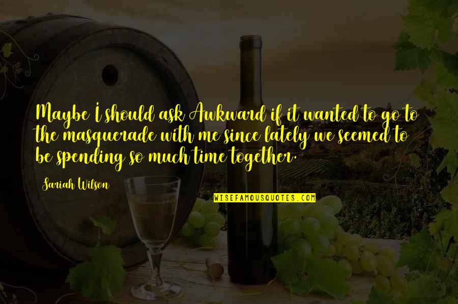 Gobsmacked Yarn Quotes By Sariah Wilson: Maybe I should ask Awkward if it wanted Gobsmacked Yarn Quotes By Sariah Wilson: Maybe I should ask Awkward if it wanted